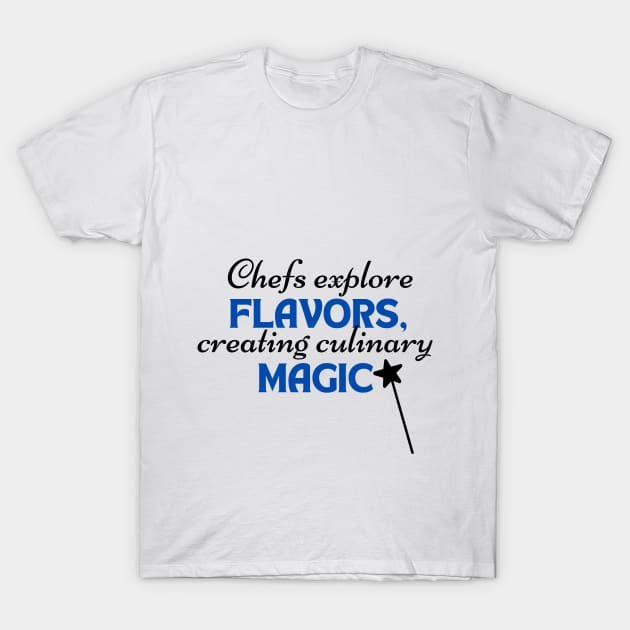 Chefs explore flavors, creating culinary magic T-Shirt by amiflareclothing